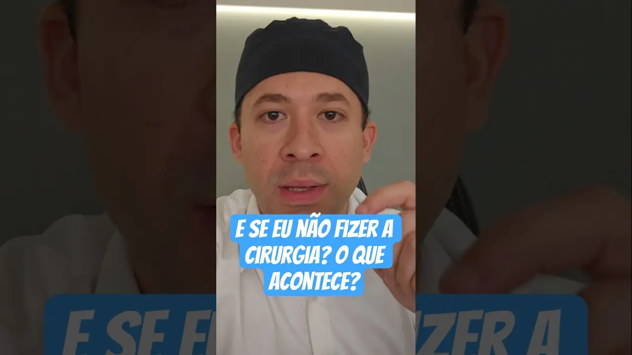 Dr. Richard Brasil responde o que acontece quando o paciente decide não fazer a cirurgia